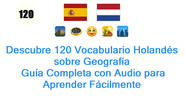 Descubre 120 Vocabulario Holandés sobre Geografía: Guía Completa con Audio para Aprender Fácilmente